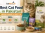 Best cat food in Pakistan for healthy kittens, adult cats and senior cats in 2026